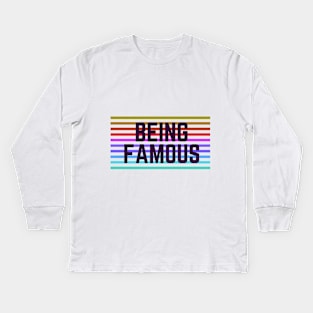 Being Famous quote Kids Long Sleeve T-Shirt